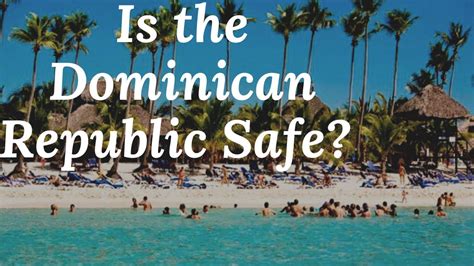 Is The Dominican Republic Safe Youtube