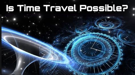 Is Time Travel Possible Videos Destinationdeclassified Gan Jing