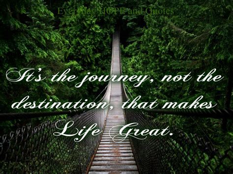 It S The Journey Not The Destination That Makes Life Great