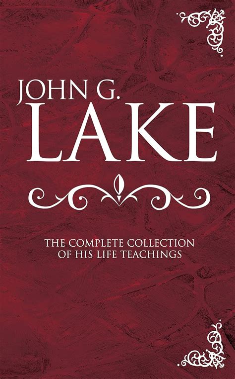 John G Lake The Complete Collection Of His Life Teachings Lake John