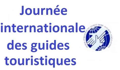 Journ E Mondiale Des Guides Touristiques Une Journ E Pour Relancer Le