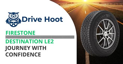 Journey With Confidence The Many Benefits Of Firestone Destination Le2