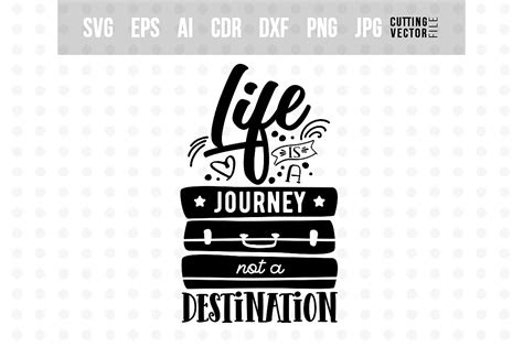 Life Is A Journey Not A Destination Graphic By Danieladoychinovashop