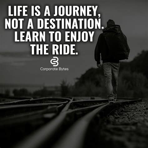 Life Is A Journey Not A Destination Learn To Enjoy The Ride Quotes