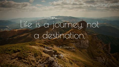 Life Is A Journey Not A Destination Life Is A Journey