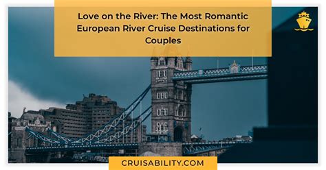 Love On The River The Most Romantic European River Cruise Destinations