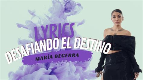 Maria Becerra Desafiando El Destino Lyrics Letras Youtube