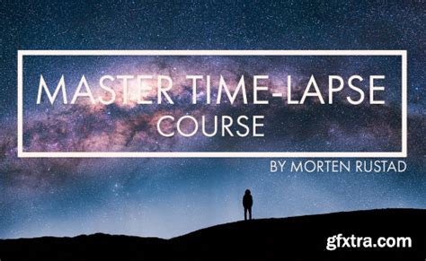 Master Time Lapse Course By Morten Rustad Gfxtra