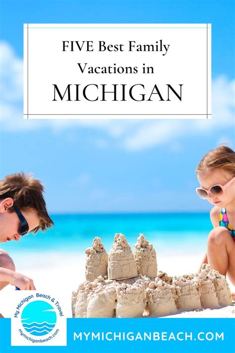 Michigan Family Vacations Five Awesome Spots In 2023 Michigan Family