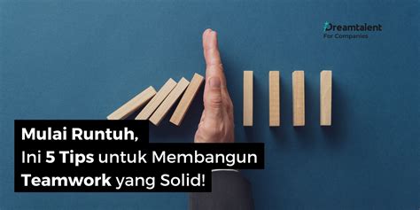 Mulai Runtuh Ini 5 Tips Untuk Membangun Teamwork Yang Solid