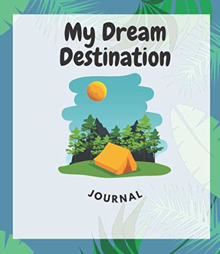 My Dream Destination Journal The Complete Custom Guided Diary For Your Dream Destination