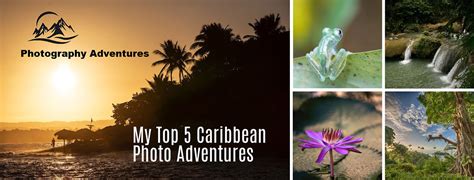 My Top 5 Caribbean Photo Adventures Photonews Magazine