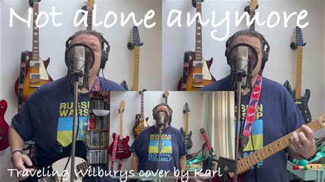 Not Alone Any More Traveling Wilburys Cover Youtube