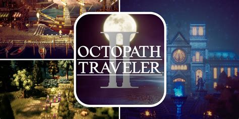 Octopath Traveler 2 10 Best Locations Ranked