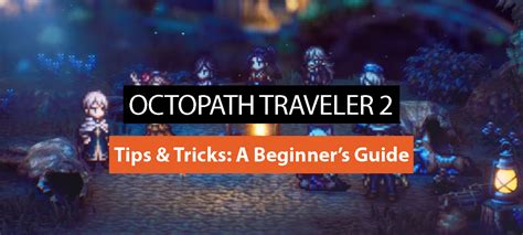 Octopath Traveler Beginner Amp 39 S Guide 8 Tips To Help You Get Started Page 2 Of 2 Gameranx