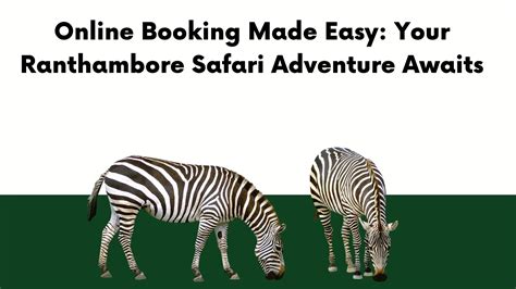 Online Booking Made Easy Your Ranthambore Safari Adventure Awaits