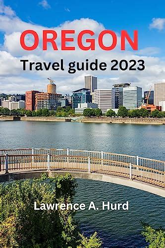 Oregon Travel Guide 2023 Discover The Majestic Wonders Of Oregon Your