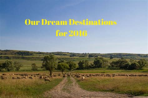 Our Dream Destinations For 2016 Reflections Enroute