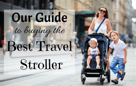 Our Guide To Choosing The Best Travel Stroller 2022 Family Travel