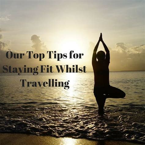 Our Top Tips For Staying Fit Whilst Travelling To Travel Too Stay