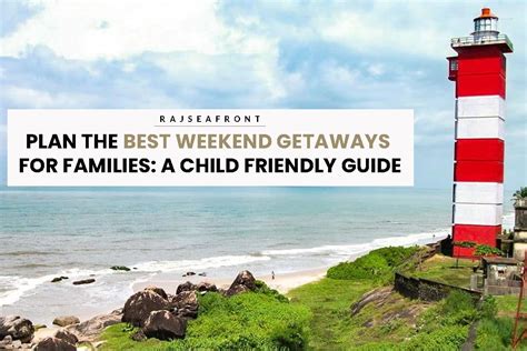 Plan The Best Weekend Getaways For Families A Child Friendly Guide