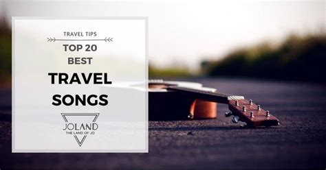 Playlist The 20 Best Travel Songs Of All Time Joland Travel Blog