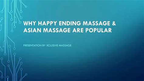 Ppt Why Happy Ending Massage Asian Massage Are Popular Powerpoint