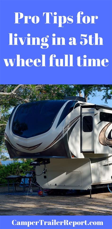 Pro Tips For Living In A 5Th Wheel Full Time 5Th Wheels Fifth Wheel