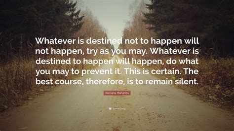 Ramana Maharshi Quote Whatever Is Destined Not To Happen Will Not Happen Try As You May