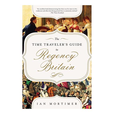 Review Of The Time Traveller S Guide To Regency Britain A Handbook For