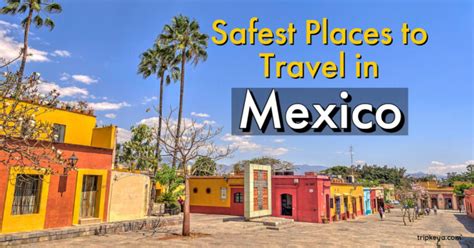 Safest Places To Travel In Mexico Tripkeya