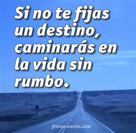 Si No Te Fijas Un Destino Caminar S En La Frases