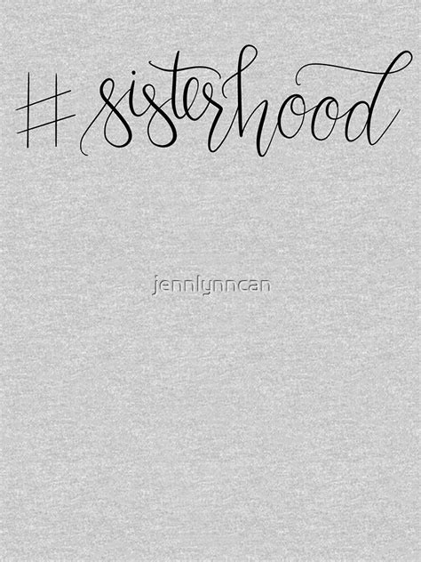 Sisterhood T Shirt By Jennlynncan Redbubble