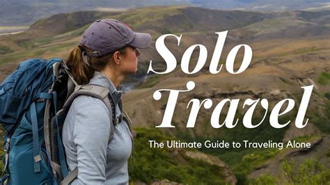 Solo Travel 101 Essential Tips For A Safe And Memorable Journey