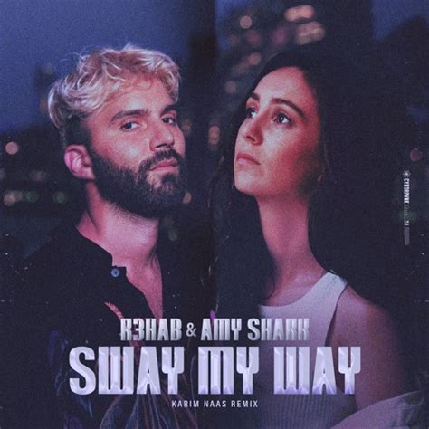 Stream R3hab X Amy Shark Sway My Way Karim Naas Remix By R3hab