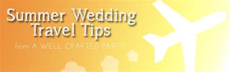 Summer Wedding Travel Tips Travel Basics A Well Crafted Party