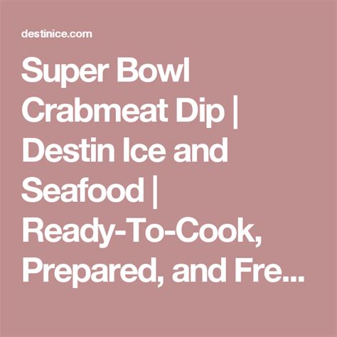 Super Bowl Crabmeat Dip Destin Ice And Seafood Ready To Cook