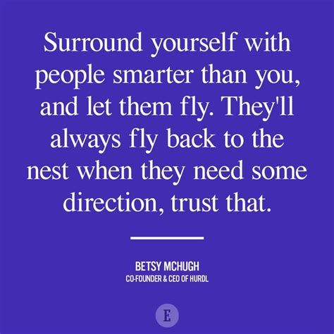 Surround Yourself With People Smarter Than You And Let Them Fly