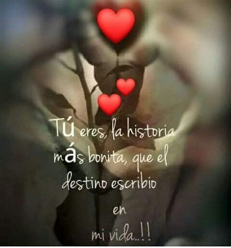 T Eres La Historia M S Bonita Que El Destino Escribi En Mi Vida