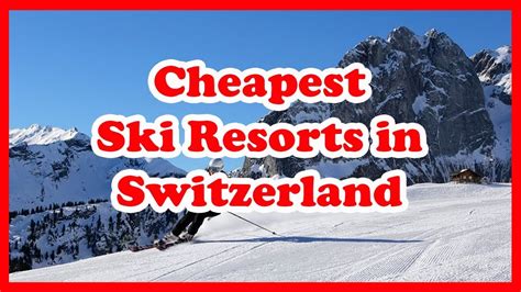 The 4 Cheapest Ski Resorts In Switzerland Europe Skiing Guide Youtube