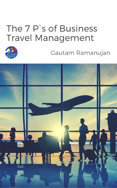 The 7 P Amp 39 S Of Business Travel Management Corporate Travel Management