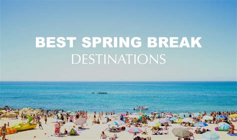 The 8 Best Spring Break Destinations For Your Vacation Zocha Group