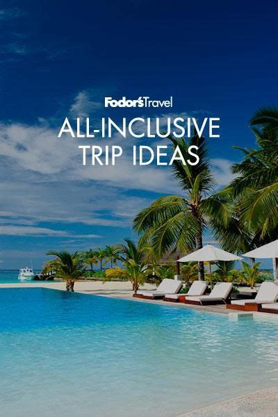 The Best Destinations For All Inclusive Travel As Picked By Fodor Amp 39 S Globe Trotting Editors