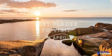 The Best Places To Travel In April April Travel Best Places To