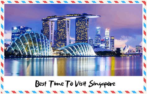 The Best Time To Visit Singapore Useful Travel Tips Guidelines