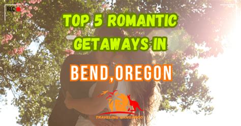 The Best Top 5 Romantic Getaways In Bend And Central Oregon