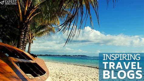 The Best Travel Blogs In 2023 To Inspire You Expert World Travel