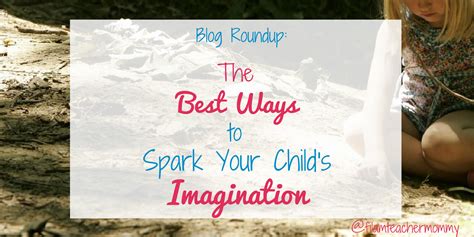 The Best Ways To Spark Your Child Amp 39 S Imagination Fil Am Teacher Mommy