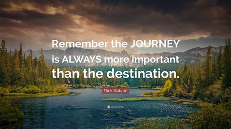 The Journey Is More Important Than The Destination Quote Good Inside