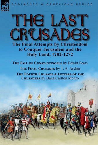 The Last Crusades The Final Attempts By Christendom To Conquer